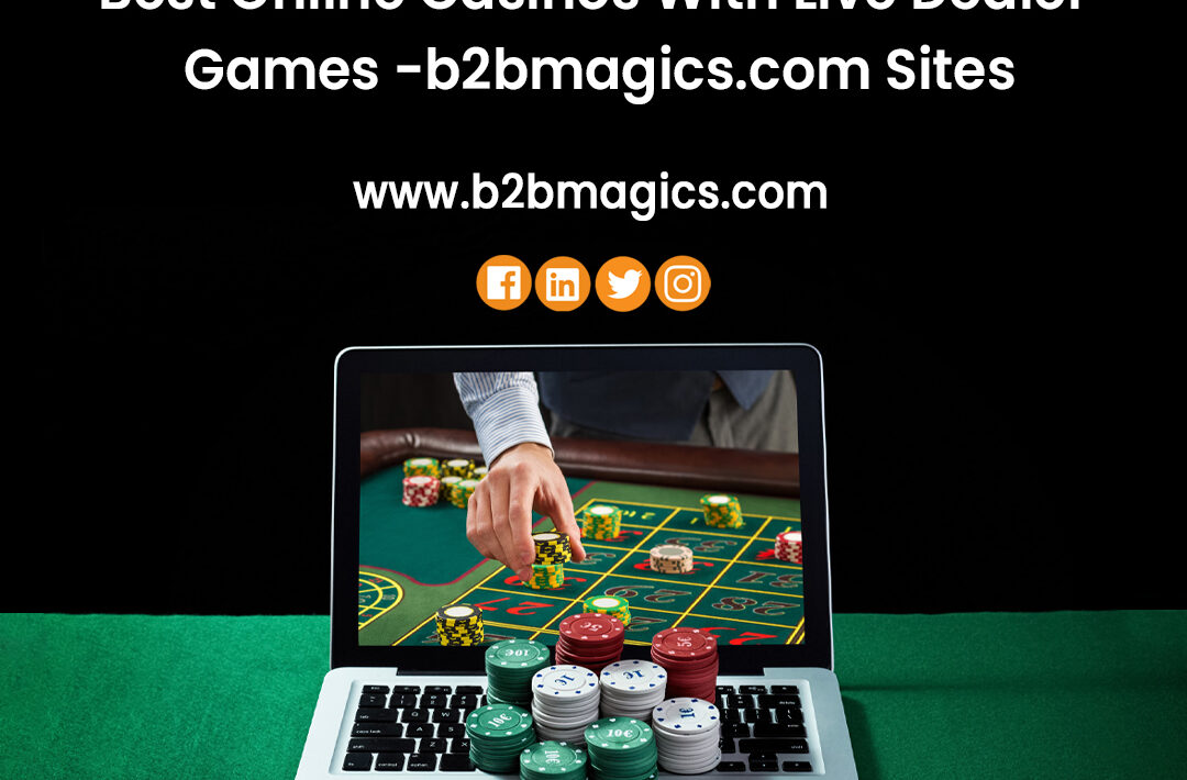 Best Online Casinos With Live Dealer Games b2bmagics Sites